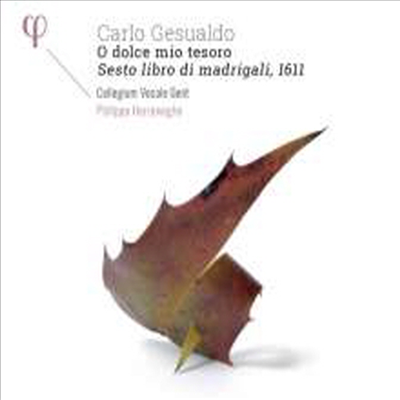 제수알도: 마드리갈 6권 - 오 나의 보석같은 연인이여 (Gesualdo: Madrigali libro sesto, 1611)(CD) - Philippe Herreweghe