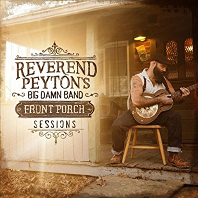 Reverend Peyton's Big Damn Band - Front Porch Sessions (Digipack)(CD)