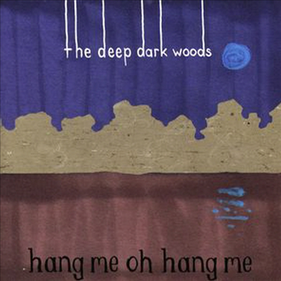 Deep Dark Woods - Hang Me Oh Hang Me (CD)