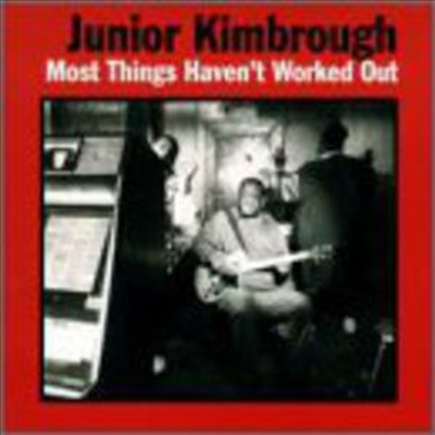 Junior Kimbrough - Most Things Haven't Worked Out (Vinyl LP)