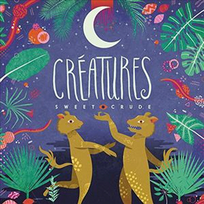 Sweet Crude - Creatures (CD)