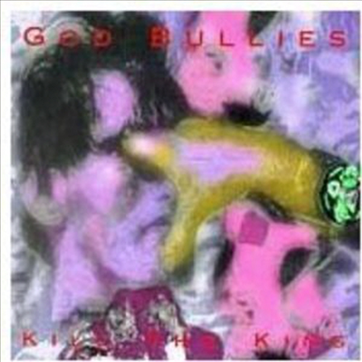 God Bullies - Kill The King (CD)