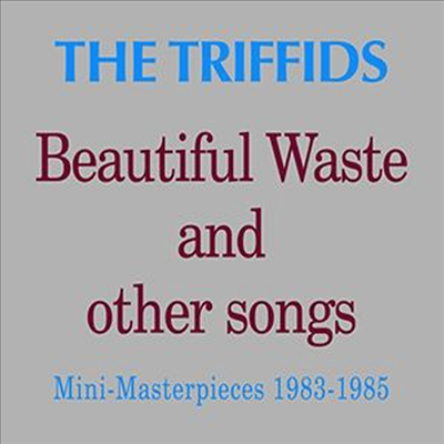 Triffids - Beautiful Waste And Other Songs: Mini Masterpieces 1983 - 1985 (CD)
