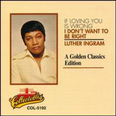 Luther Ingram - If Loving You Is Wrong I Dont Want To Be Right (CD)