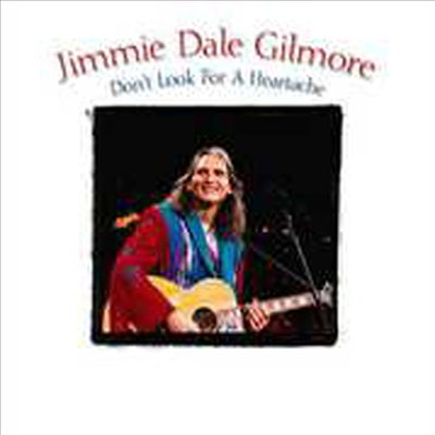 Jimmie Dale Gilmore - Don&#39;t Look For A Heartache (CD)