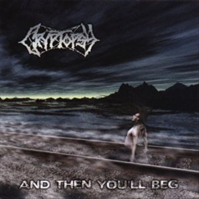 Cryptopsy - And Then You&#39;ll Beg