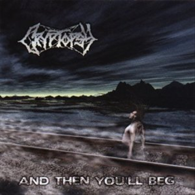 Cryptopsy - And Then You'll Beg