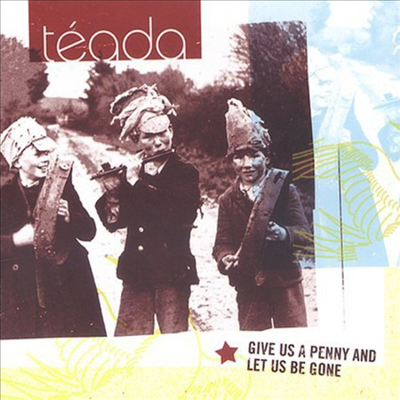 Teada - Give Us A Penny &amp; Let Us Be Gone (CD)