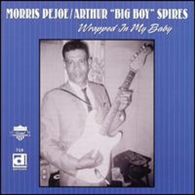 Morris Pejoe / Arthur &quot;Big Boy&quot; Spires - Wrapped In My Baby (CD)