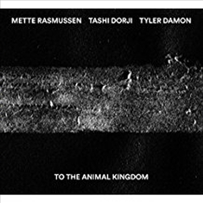 Mette Rasmussen / Tashi Dorji / Tyler Damon - To The Animal Kingdom (CD)