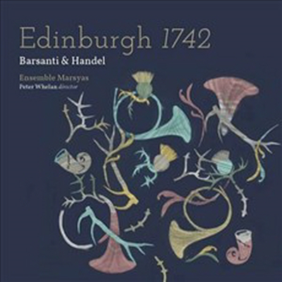 에든버러 1742 - 바르산티 &amp; 헨델 (Edinburgh 1742 - Barsanti &amp; Handel)(CD) - Peter Whelan