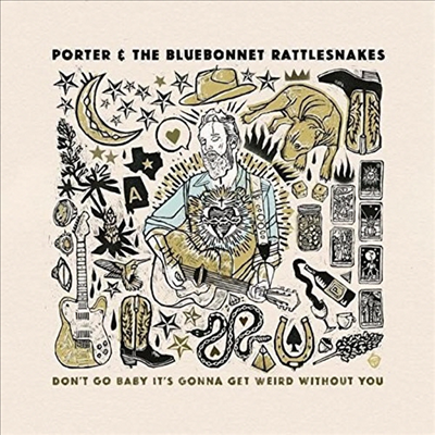 Porter & The Bluebonnet Rattlesnakes - Don't Go Baby It's Gonna Get Weird Without You (CD)