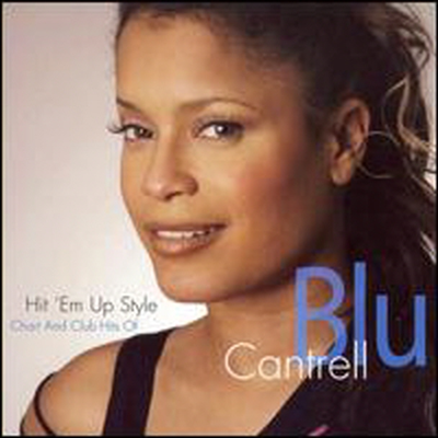 Blu Cantrell - Hit 'Em Up Style: Chart and Club Hits of Blu Cantrell