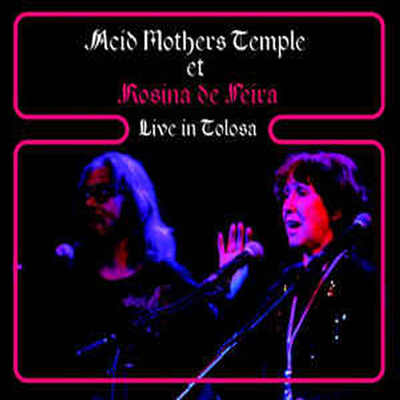 Acid Mothers Temple Et Rosina De Peira - Live In Tolosa (CD)