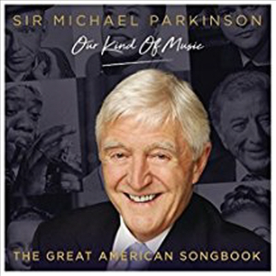 Sir Michael Parkinson (Michael Parkinson) - Michael Parkinson: Our Kind Of Music - The Great American Songbook (3CD)