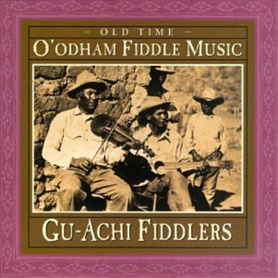 Gu-Achi Fiddlers - Old Time O&#39;odham Fiddle Music (CD)