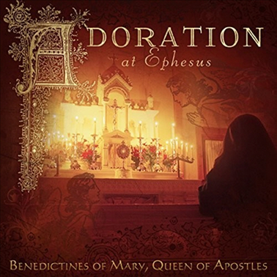 에페소스에서의 경배 (Adoration At Ephesus)(CD) - Benedictines of Mary Queen of Apostles