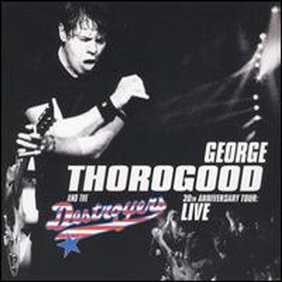 George Thorogood &amp; The Destroyers - 30th Anniversary Tour: Live In Europe (CD)