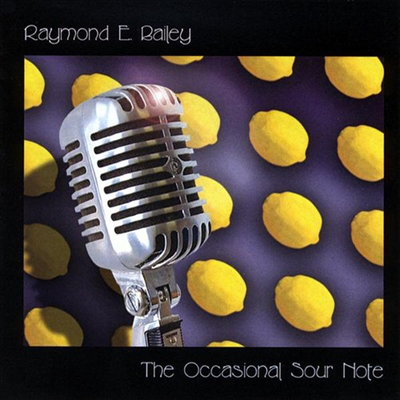 Raymond E. Bailey - Occasional Sour Note (CD-R)