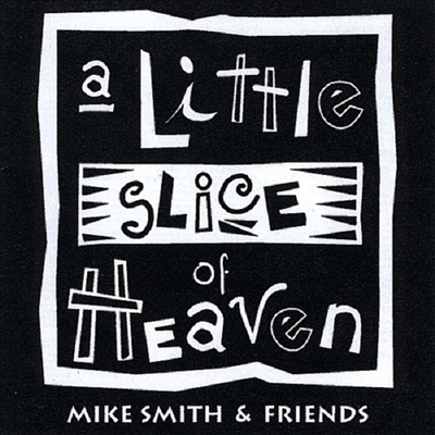 Mike Smith & Friends - Little Slice Of Heaven (CD-R)