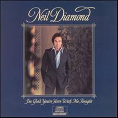 Neil Diamond - I&#39;M Glad You&#39;Re Here With Me Tonight