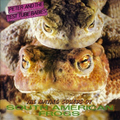 Peter & The Test Tube Babies - The Mating Sounds Of South American Frogs (CD)