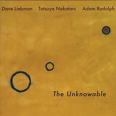 Dave Liebman/Adam Rudolph/Tatsuya Nakatani - Unknowable (Digipack)(CD)