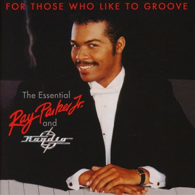 Ray Parker Jr. & Raydio - For Those Who Like To Groove: The Essential Ray Parker Jr. & Raydio - 40th Anniversary Edition (2CD)