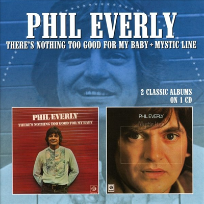 Phil Everly - There&#39;s Nothing Too Good For My Baby / Mystic Line (Remastered)(CD)