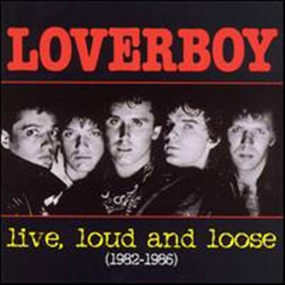 Loverboy - Live, Loud & Loose: 1982-1986