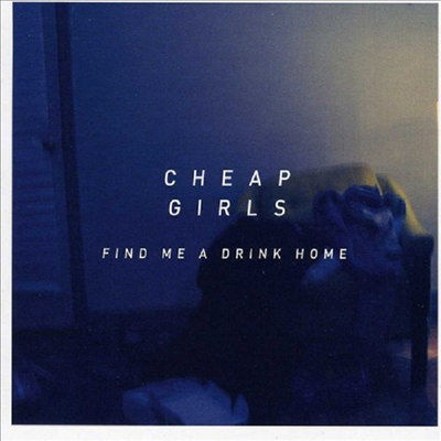 Cheap Girls - Find Me A Drink Home (CD)