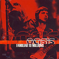 Oasis - Familiar To Millions