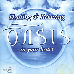 Oasis: Healing &amp; Relaxing In Your Heart