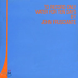 John Frusciante - To Record Only Water For Ten Days