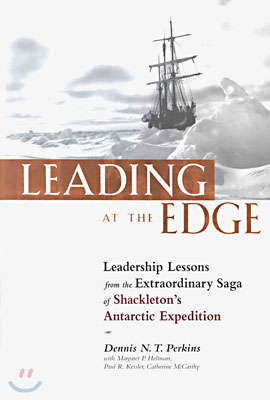 Leading at the Edge: Leadership Lessons from the Extraordinary Saga of Shackleton&#39;s Antarctic Expedition