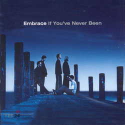 Embrace - If You&#39;ve Never Been