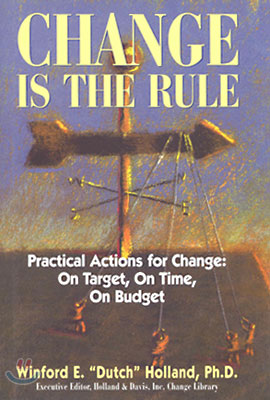 Change Is the Rule : Practical Actions for Change: On Target, on Time, on Budget