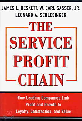 The Service Profit Chain: How Leading Companies Link Profit and Growth to Loyalty, Satisfaction, and Value