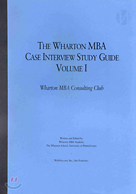 Wharton MBA Case Interview Study Guide : Volume 1