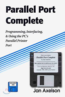 Parallel Port Complete: Programming, Interfacing, &amp; Using the Pc&#39;s Parallel Printer Port
