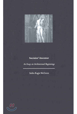 Socrates&#39; Ancestor: An Essay on Architectural Beginnings