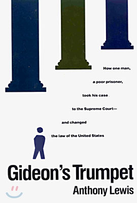 Gideon&#39;s Trumpet: How One Man, a Poor Prisoner, Took His Case to the Supreme Court-And Changed the Law of the United States (Paperback)