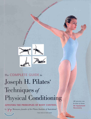 The Complete Guide to Joseph H. Pilates' Techniques of Physical Conditioning (Paperback)