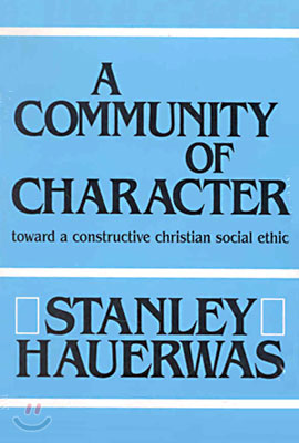 A Community of Character: Toward a Constructive Christian Social Ethic