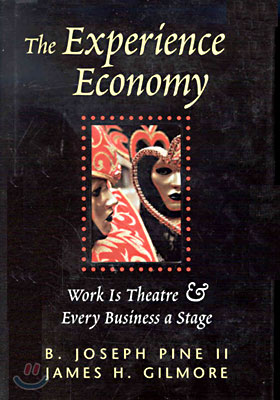 The Experience Economy: Work Is Theater &amp; Every Business a Stage