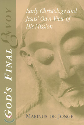 God&#39;s Final Envoy: Early Christology and Jesus&#39; Own View of His Mission