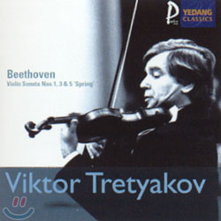 Beethoven : Violin Sonata Nos.1, 3 &amp; 5 &#39;Spring&#39; : Viktor Tretyakov