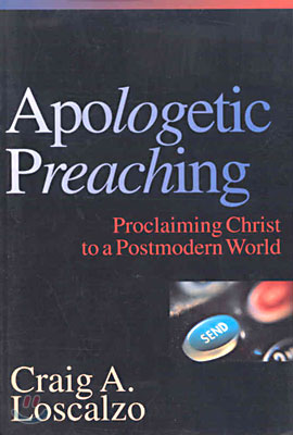 Apologetic Preaching: Proclaiming Christ to a Postmodern World