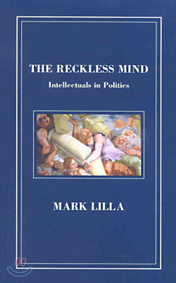 The Reckless Mind: Intellectuals in Politics (Hardcover)
