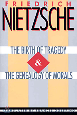 The Birth of Tragedy &amp; the Genealogy of Morals